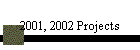 2001, 2002 Projects