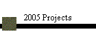 2005 Projects